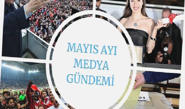 Mayıs Ayı Medya Gündemi Yayında;En Çok Siyaset Konuşuldu