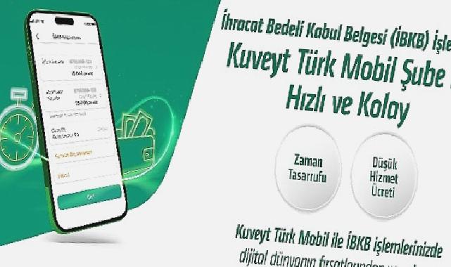 “İhracat Bedeli Kabul Belgesi” işlemleri Kuveyt Türk Mobil Şube ile daha hızlı ve kolay