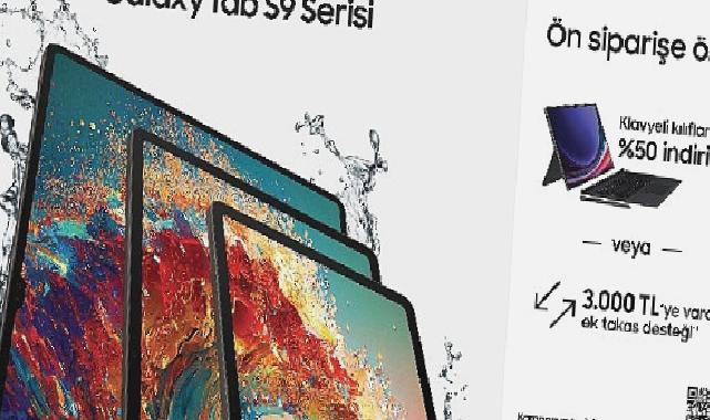 Samsung Galaxy Tab S9 Serisi, klavyeli kılıflarda %50 indirim veya 3000 TL’ye varan ek takas desteği ile ön satışta