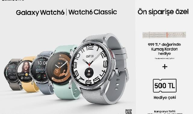 Samsung Galaxy Watch6 Serisi avantajlı kampanyalarla satışa sunuldu