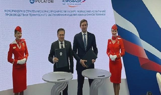 Rosatom ve Aeroflot, Havacılık Ekipmanlarının Üretimi ve Bakımı Konusunda İş Birliği Memorandumu İmzaladı