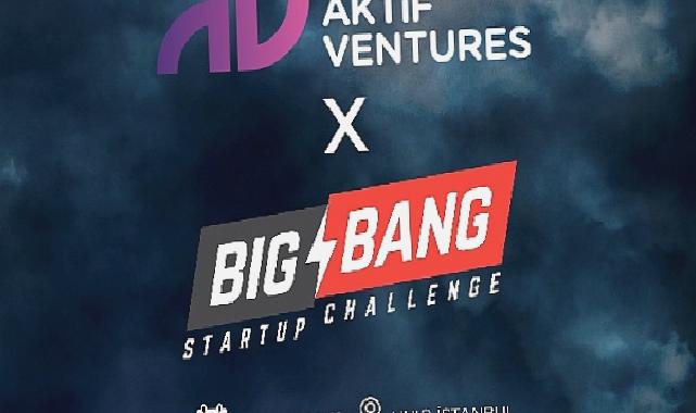 Big Bang Startup Challenge’a “Aktif” Destek