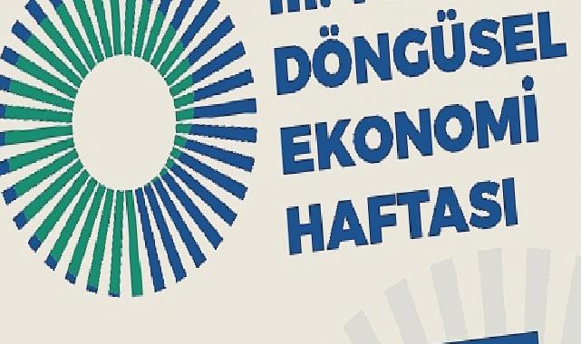 III. Türkiye Döngüsel Ekonomi Haftası 7-8-9 Kasım’da Gerçekleştirilecek