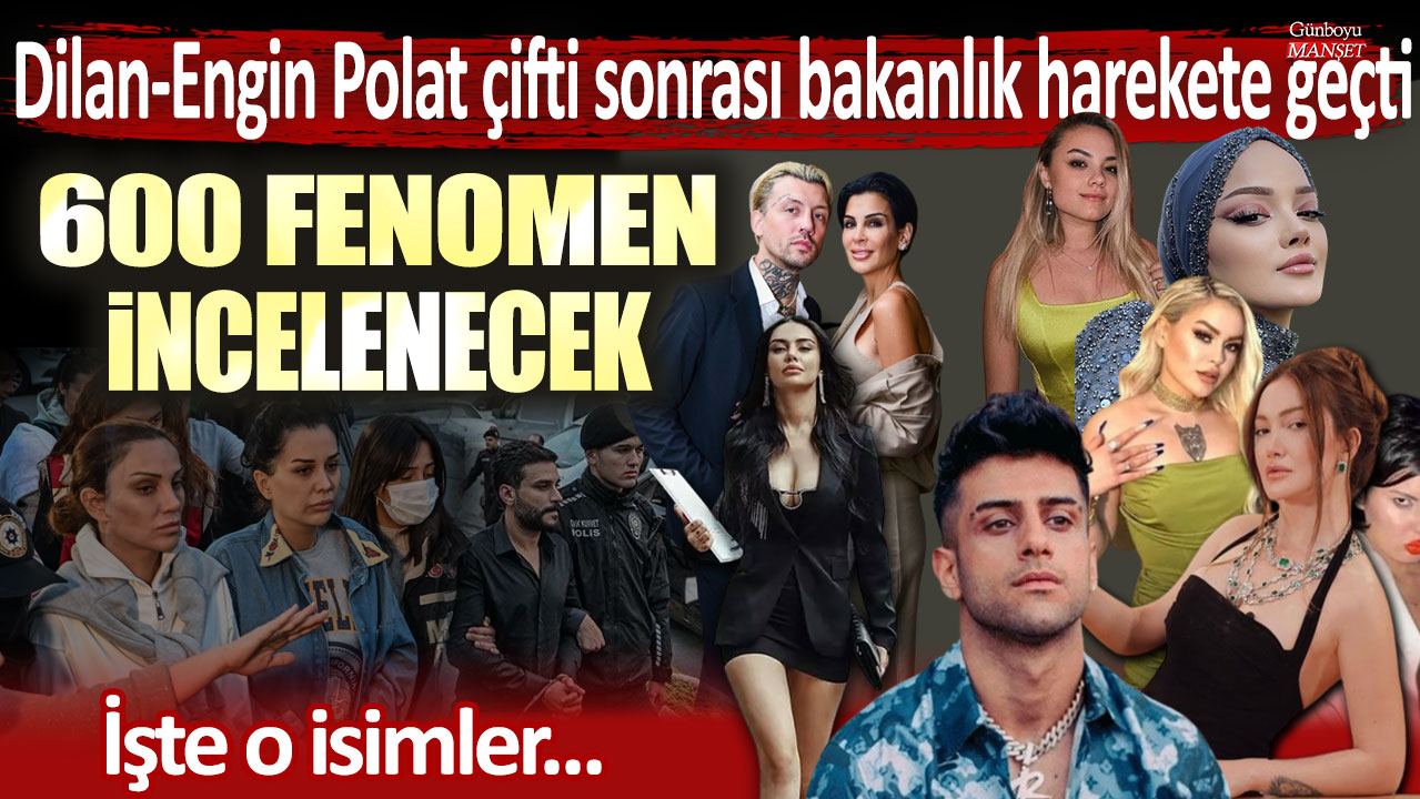 Bakanlık, Dilan-Engin Polat çifti sonrası harekete geçiyor: 600 fenomenin inceleneceği açıklandı! İşte detaylar…