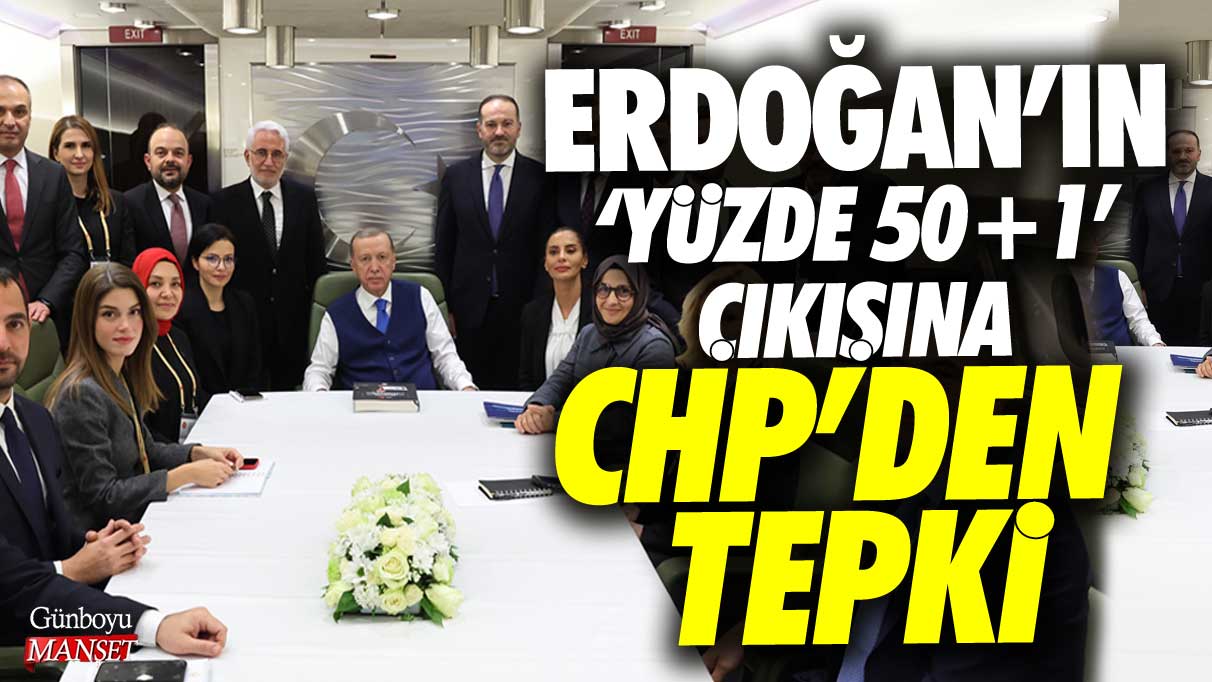 CHP, Cumhurbaşkanı Erdoğan’ın yüzde 50+1 çıkışına tepki gösterdi.