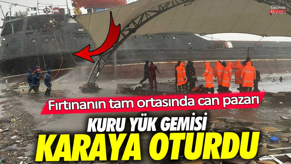 Kuru yük gemisi Zonguldak Ereğli kıyılarına oturdu, fırtınada yaşanan can pazarı!