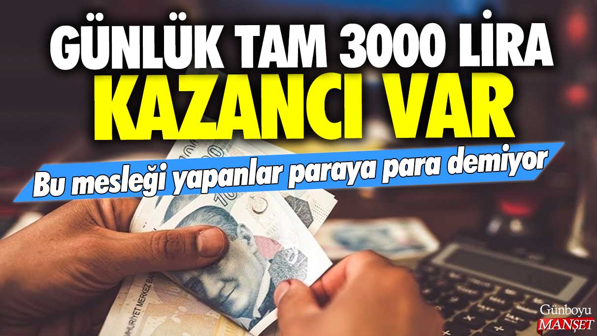 Bu meslekten günlük 3000 lira kazancı olanlar para kazanma konusunda kararlı