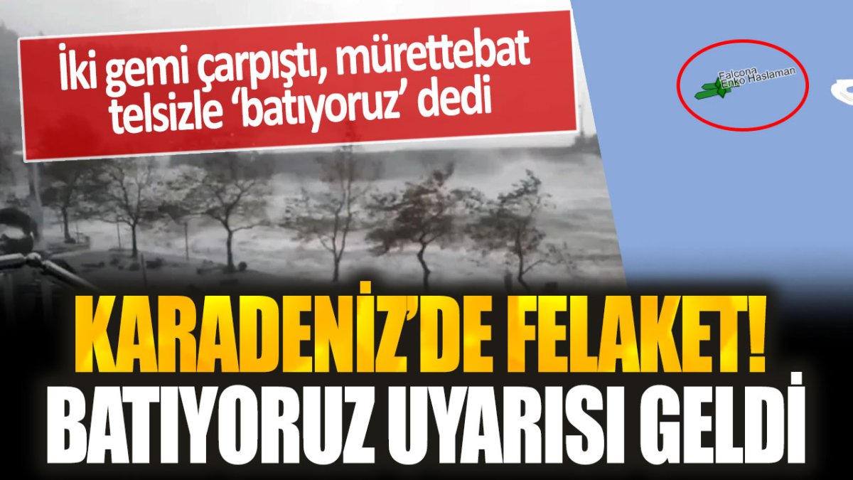 Karadeniz’de İki Geminin Çarpışması Sonucu Mürettebat ‘Batıyoruz’ Uyarısı Yaptı!