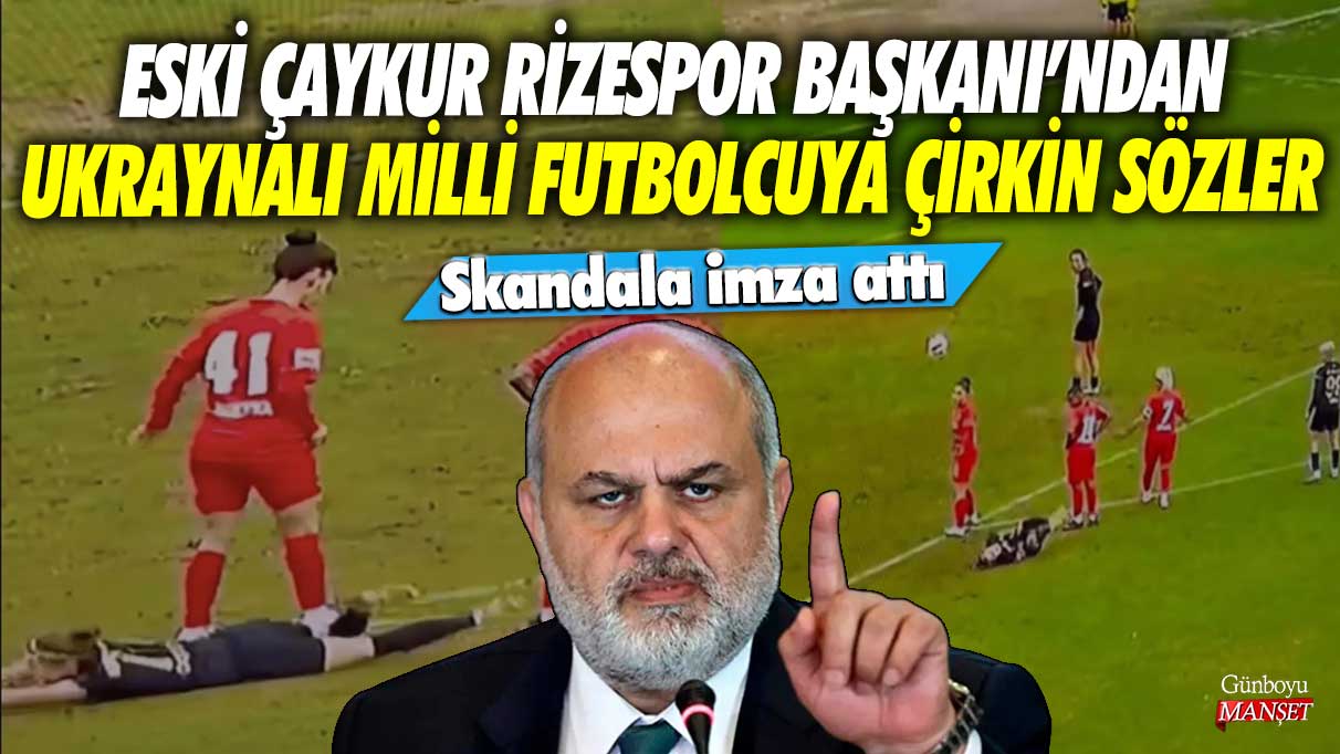 Çaykur Rizespor’un eski başkanı Tahir Kıran, Ukraynalı milli futbolcu Olha Ovdiychuk’a karşı skandal bir söz krizine neden oldu.