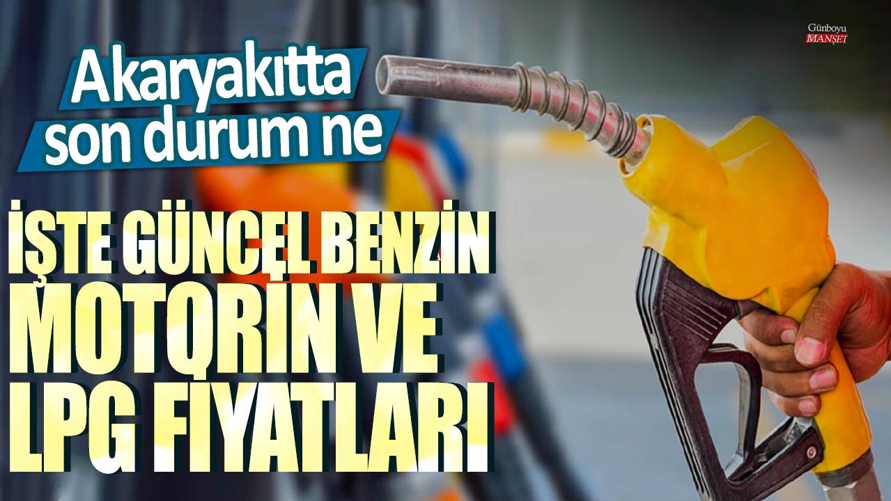 Akaryakıt Fiyatları Son Durum: Güncel Benzin, Motorin ve LPG Fiyatları