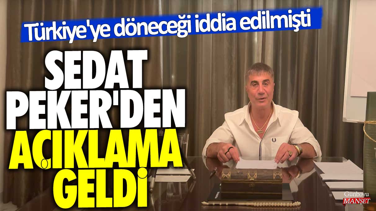 Sedat Peker’den Türkiye’ye dönüş iddialarına ilişkin açıklama geldi