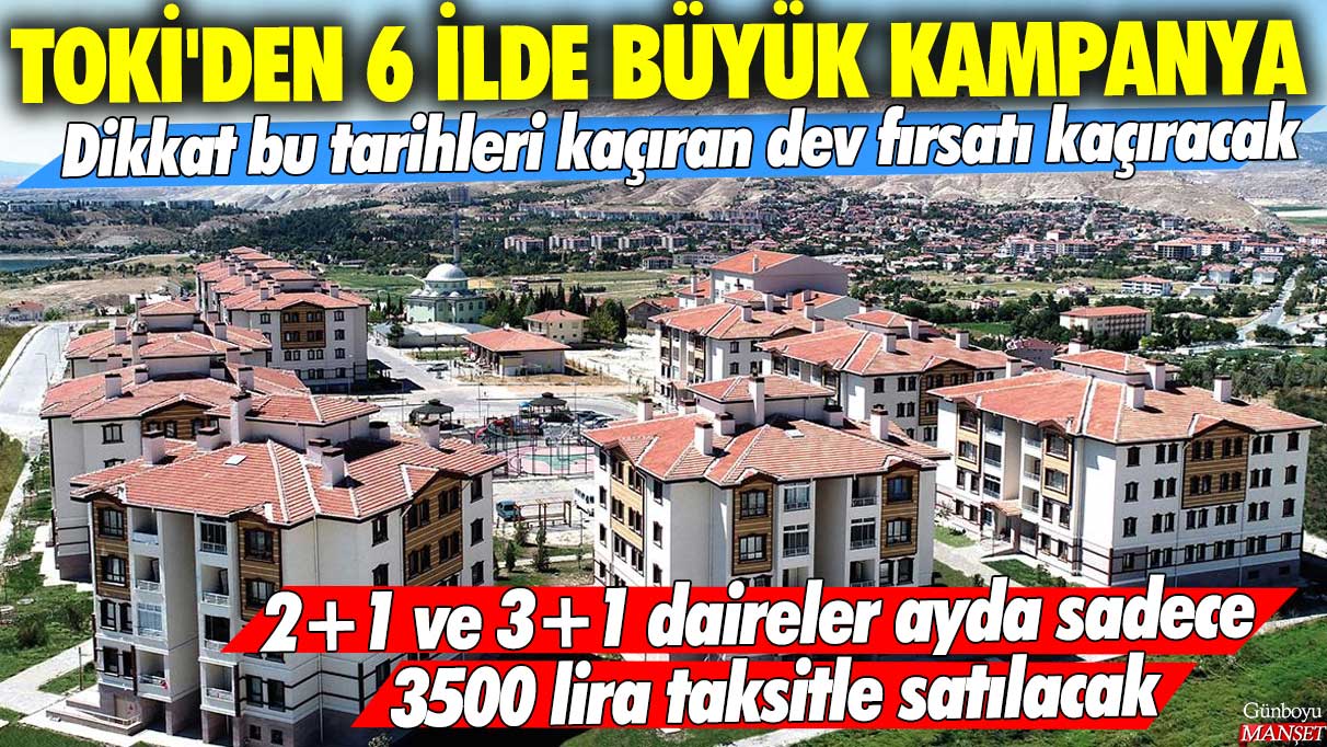 TOKİ’nin 6 ilde dev kampanyası! 2+1 ve 3+1 daireler ayda sadece 3500 lira taksitle satılacak! Bu fırsatı kaçırmayın!