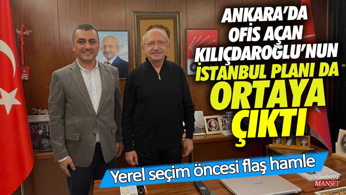 Kemal Kılıçdaroğlu’nun Ankara’da ofis açmasının ardından İstanbul planı da ortaya çıktı! Yerel seçim öncesi dikkat çeken adım