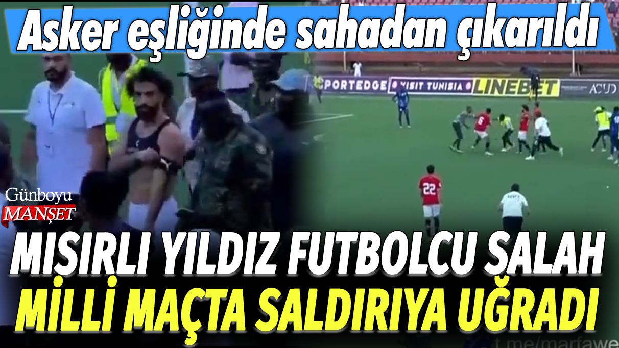 Mısırlı futbolcu Mohamed Salah milli maçta askerler eşliğinde sahadan çıkarıldı, saldırıya uğradı.