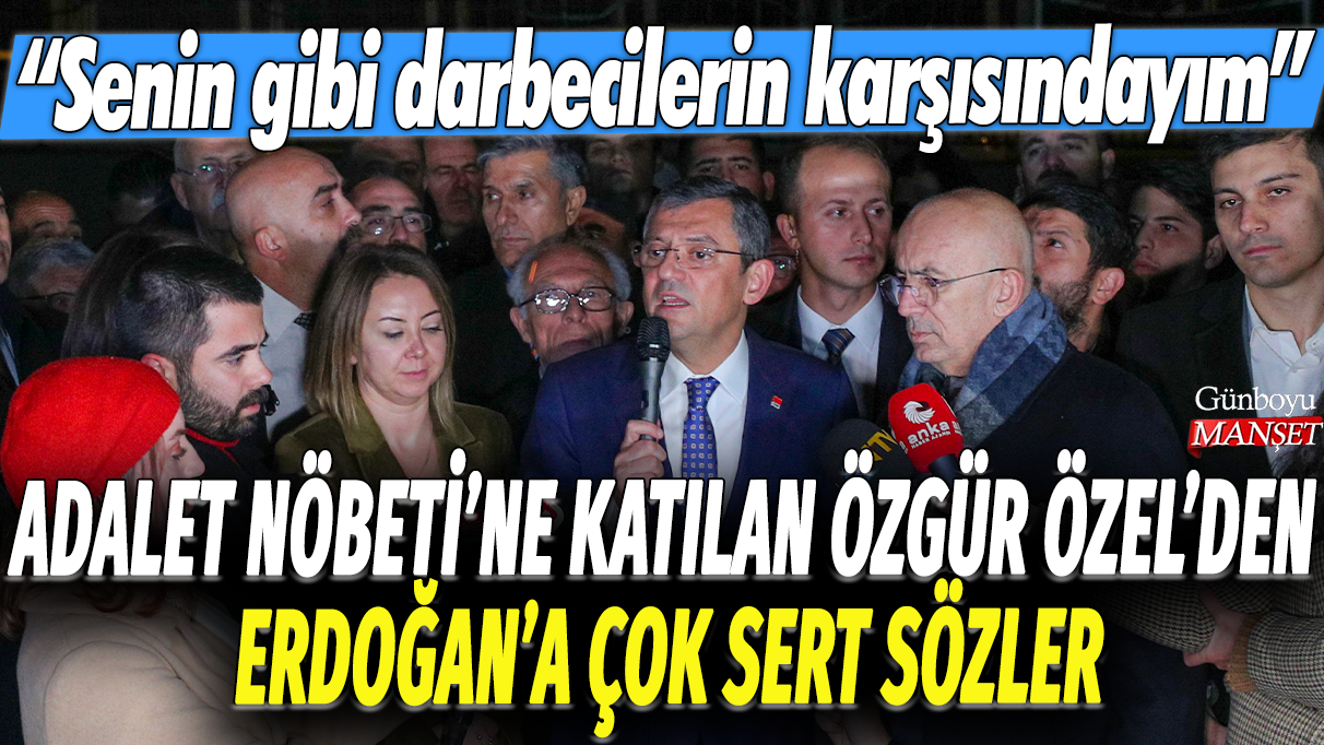 Özgür Özel’den Erdoğan’a sert tepki: “Senin gibi darbecilere karşıyım!” – Adalet Nöbeti’ne katılan milletvekili açıklamalarda bulundu