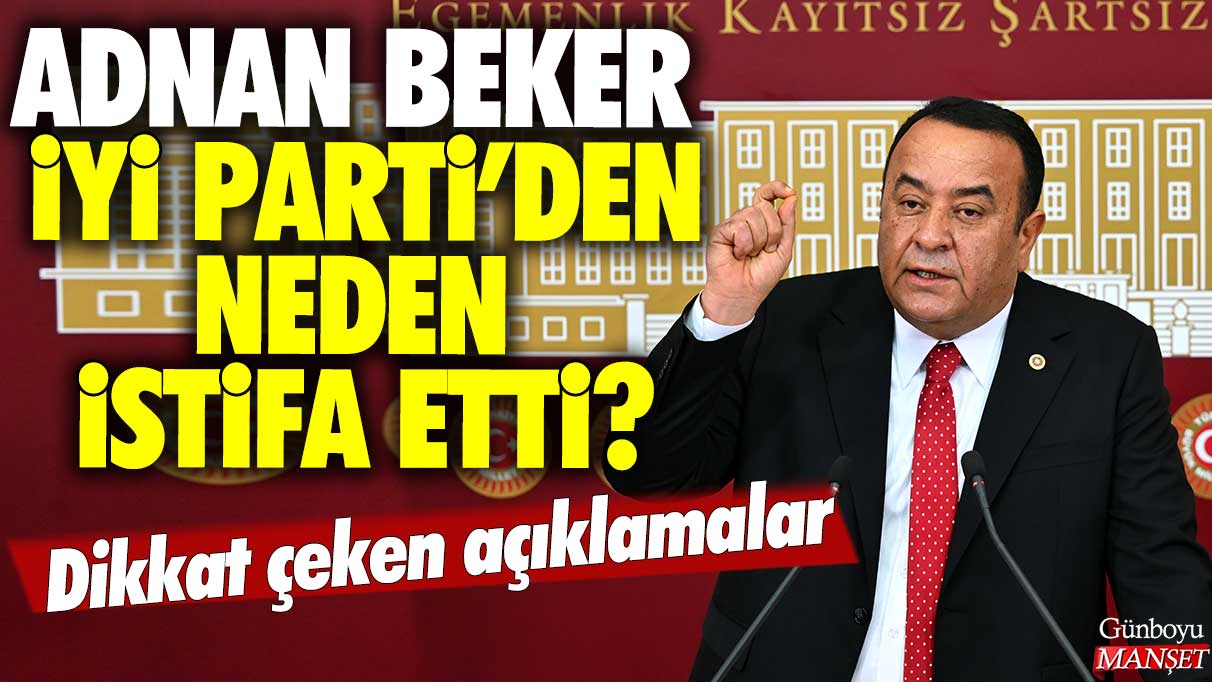 Adnan Peker İYİ Parti’den istifa etti ve yaptığı açıklamalar dikkat çekti.