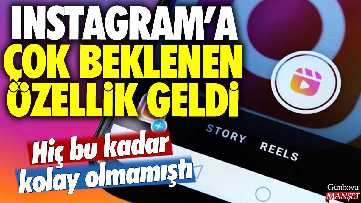 Instagram’a Uzun Zamandır Beklenen Yeni Özellik Geldi: Artık Daha Kolay!