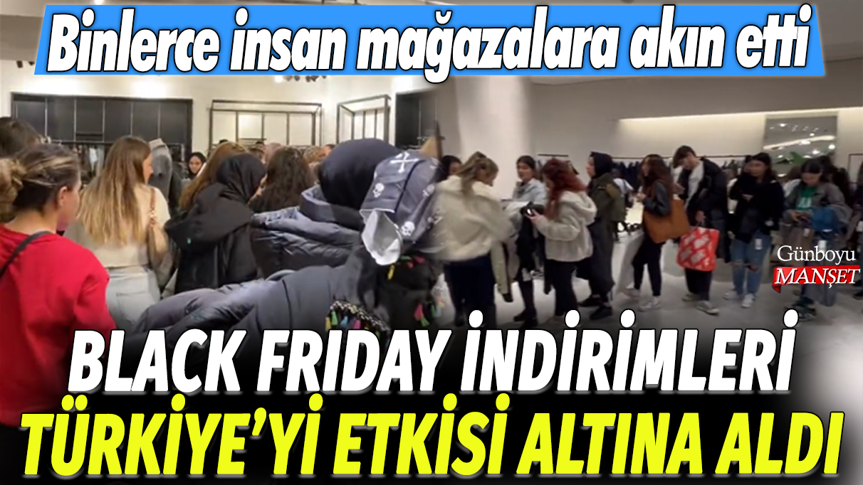 Black Friday İndirimleri Türkiye’de Büyük İlgi Gördü: Mağazalara Binlerce Kişi Akın Etti