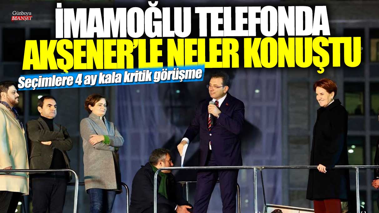 İstanbul Büyükşehir Belediye Başkanı Ekrem İmamoğlu, seçimlere 4 ay kala Meral Akşener ile kritik bir telefon görüşmesi yaptı. Görüşmede neler konuştular?