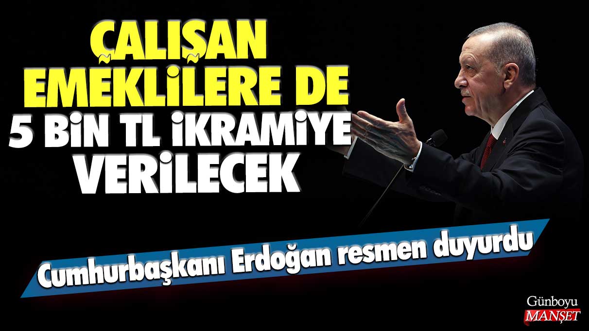Cumhurbaşkanı Erdoğan tarafından duyurulan müjde: Çalışan emeklilere de 5 bin TL ikramiye verilecek!