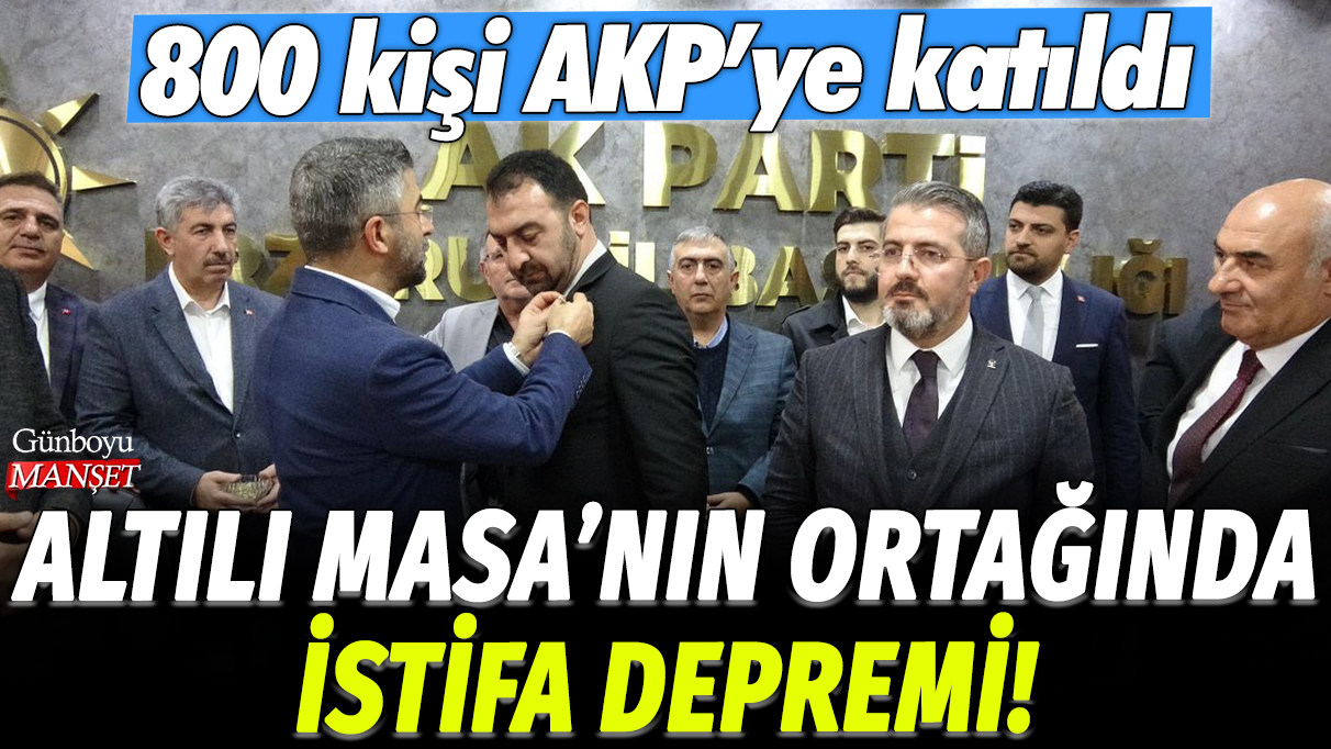 Altılı Masa’nın ortağında istifa dalgası: 800 kişi AKP’ye geçti