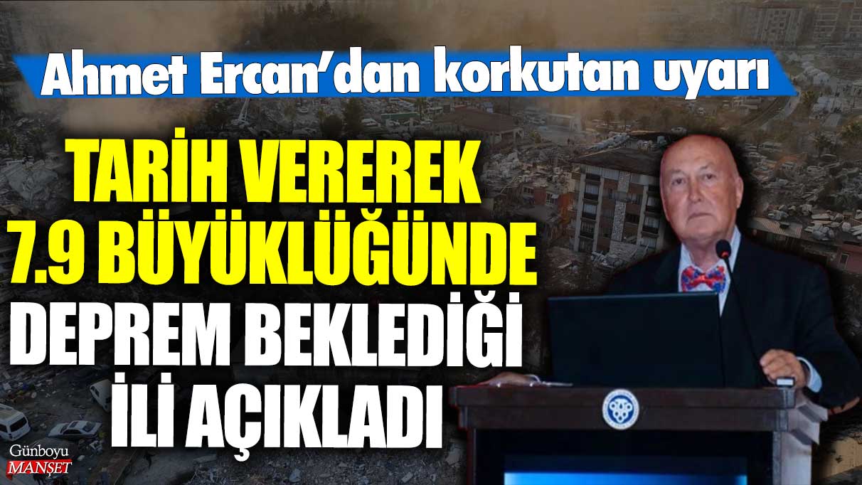 Ünlü deprem profesörü Ahmet Ercan, tarih vererek 7.9 büyüklüğünde deprem beklediği ili açıkladı: Korkutan uyarı!