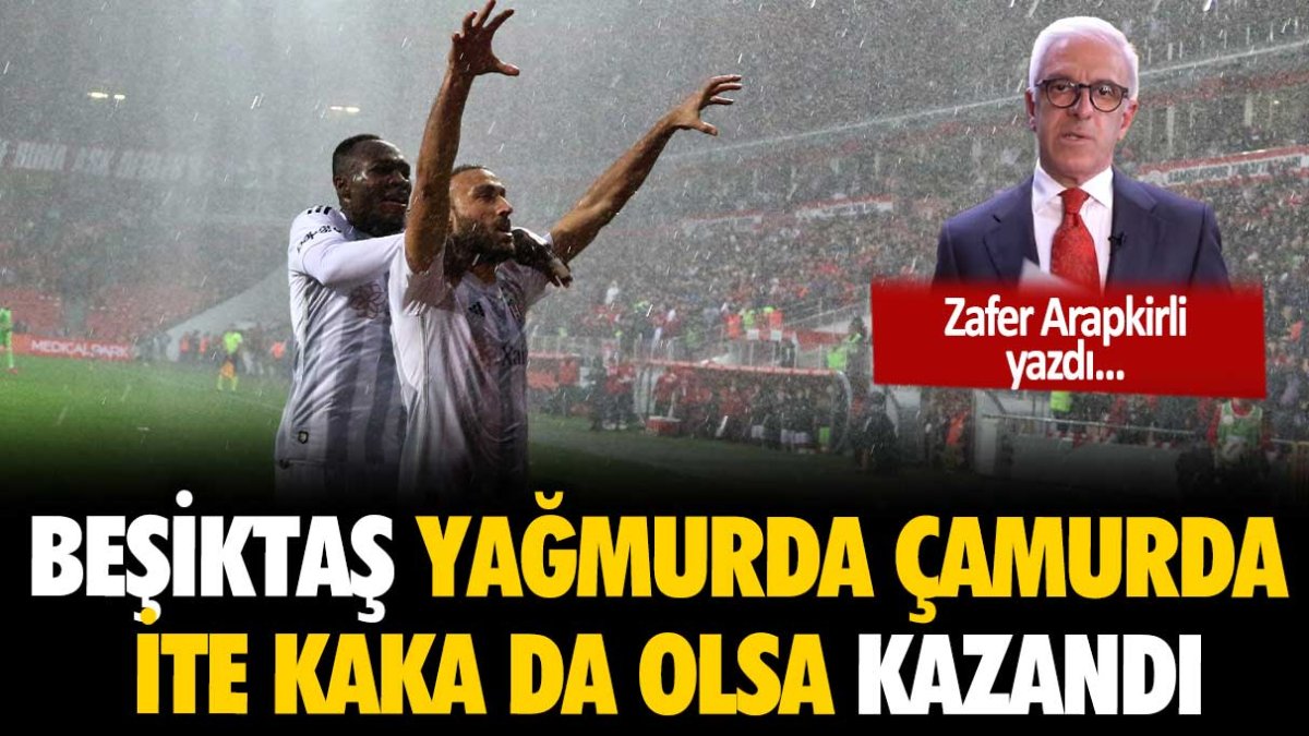 Beşiktaş, zorlu koşullarda kazandı: Zafer Arapkirli, ruhsuz oyunun galibiyeti açıkladı
