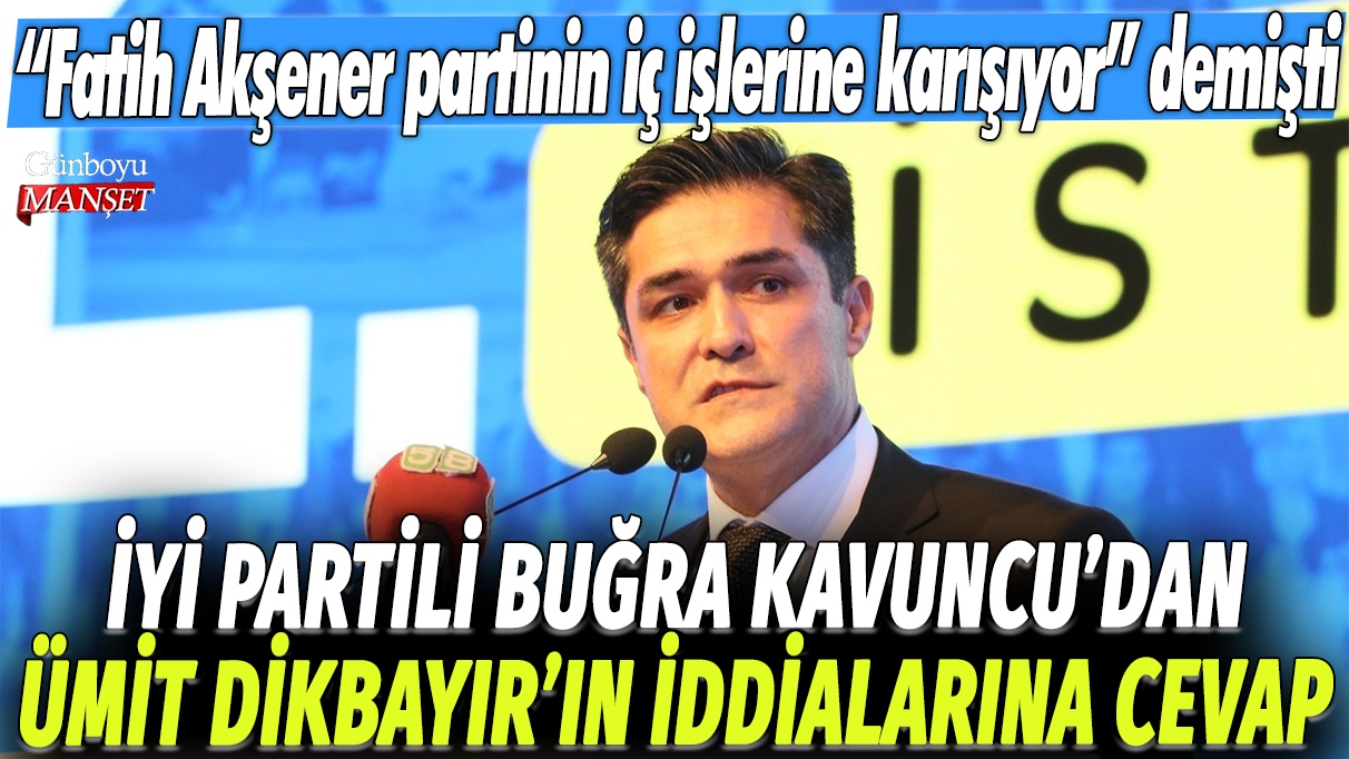 İYİ Partili Buğra Kavuncu’nun iddialarına Fatih Akşener’den cevap geldi: “Partinin iç işlerine karışmıyorum”