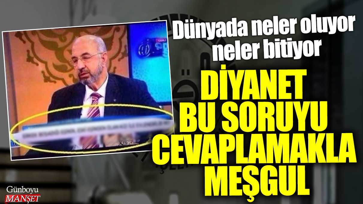 Diyanet dünyadaki olayları ve gelişmeleri inceleyerek neler olup bittiğini anlamaya çalışıyor.