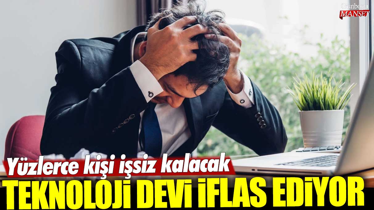 Dev teknoloji şirketi iflas ediyor, binlerce çalışan işsiz kalacak