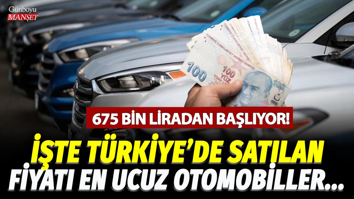 Türkiye’de en düşük fiyatlı otomobiller 675 bin liradan başlıyor! İşte listesi