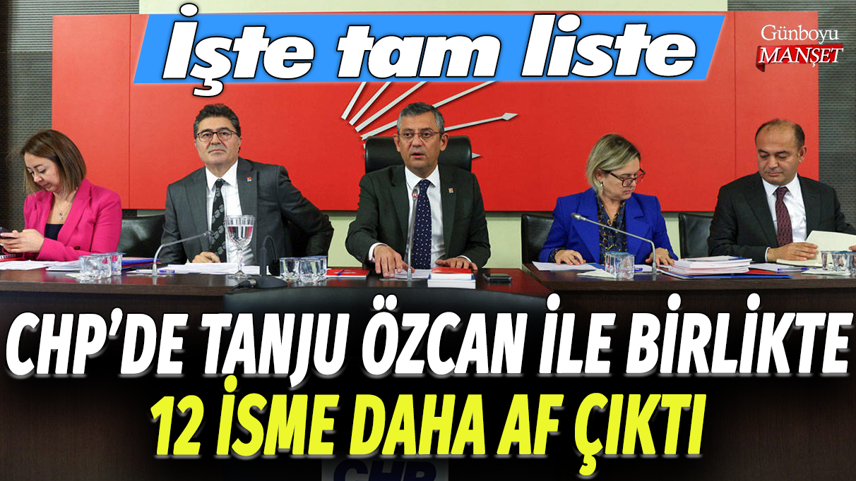 CHP’de Tanju Özcan’ın yanı sıra 12 isme daha af çıktı: İşte detaylar