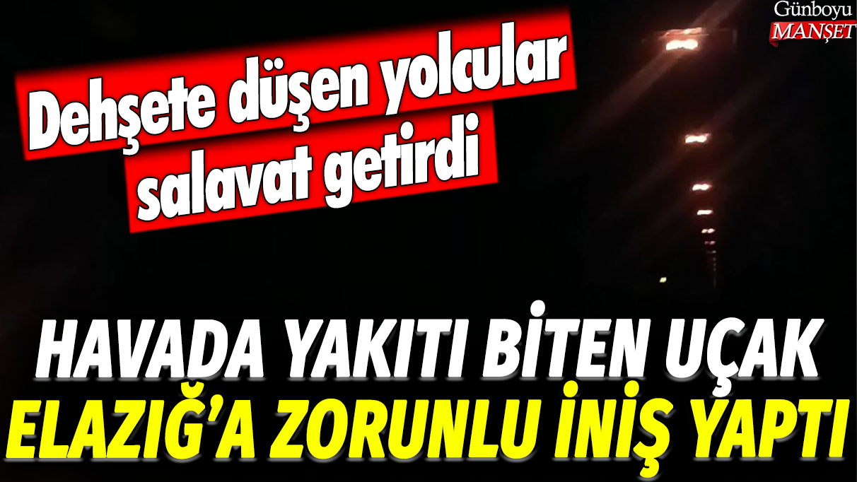 Uçaktaki Yakıtı Biten Uçak Elazığ’a Acil İniş Yaptı: Yolcuların Korkulu Anları!