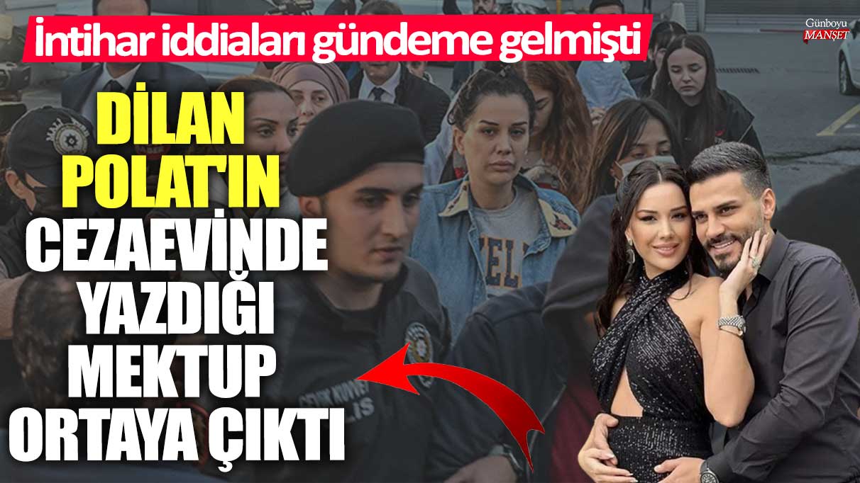 Dilan Polat’ın cezaevinde yazdığı mektup intihar iddialarını gündeme getirdi!