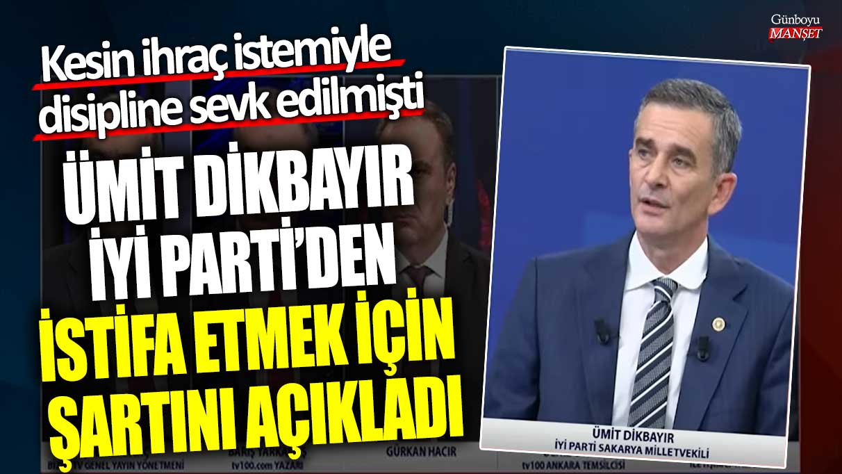 Ümit Dikbayır’ın İYİ Parti’den istifasını açıklaması için disiplin sevk edilmesine kesin ihraç istemiyle karar verildi.