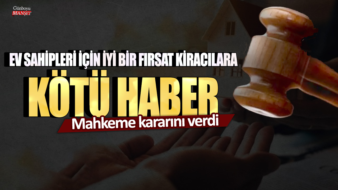 Mahkeme kararı: Ev sahipleri için kazançlı, kiracılar için zorlu bir durum!