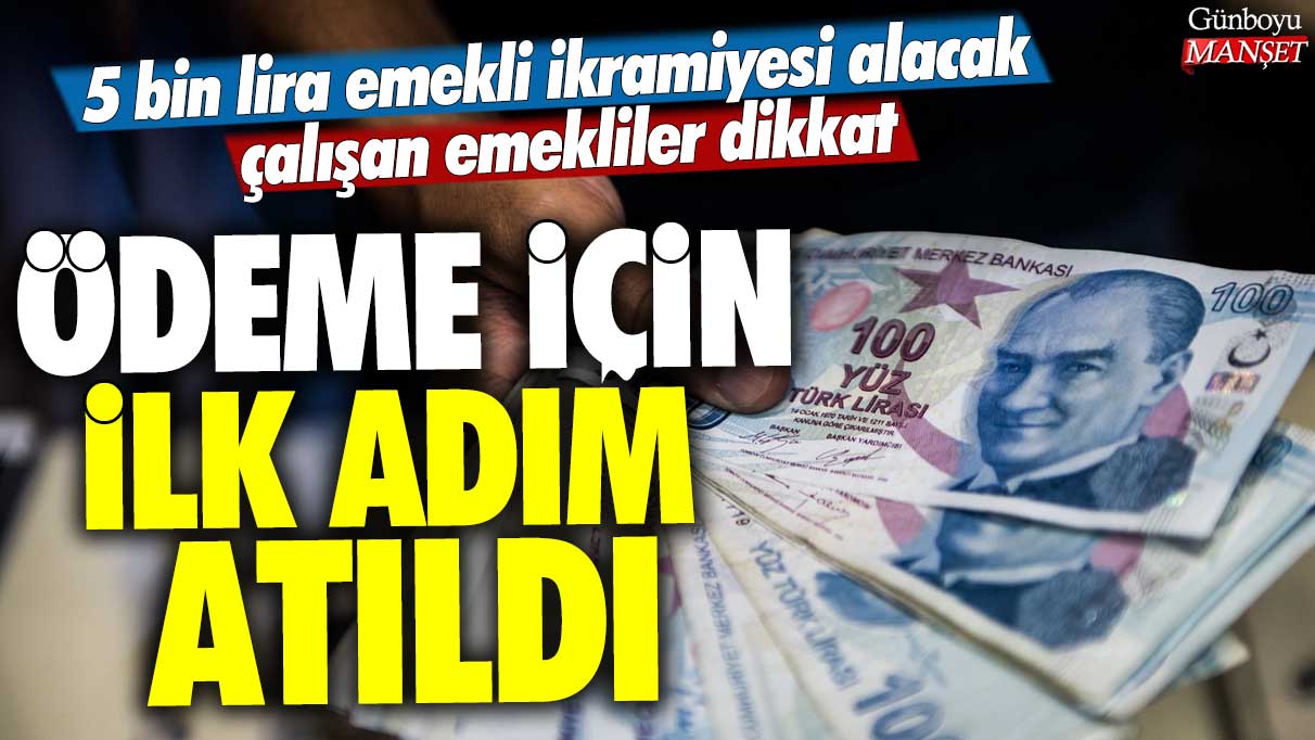 Emekli çalışanlara 5 bin lira ikramiye ödemesi için ilk adım atıldı