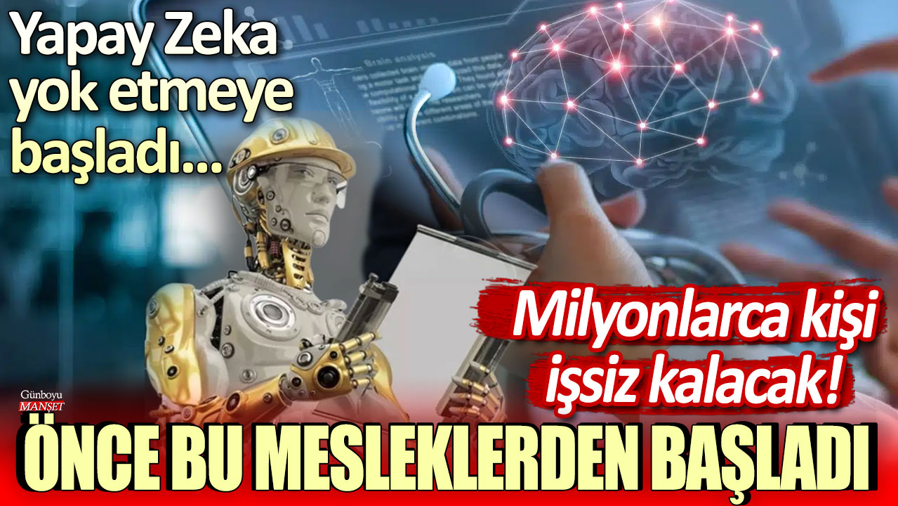 Yapay Zeka, işsizliği artırmaya başladı: Milyonlarca kişi etkilenecek! Öncelikli olarak bu meslekler hedef alındı