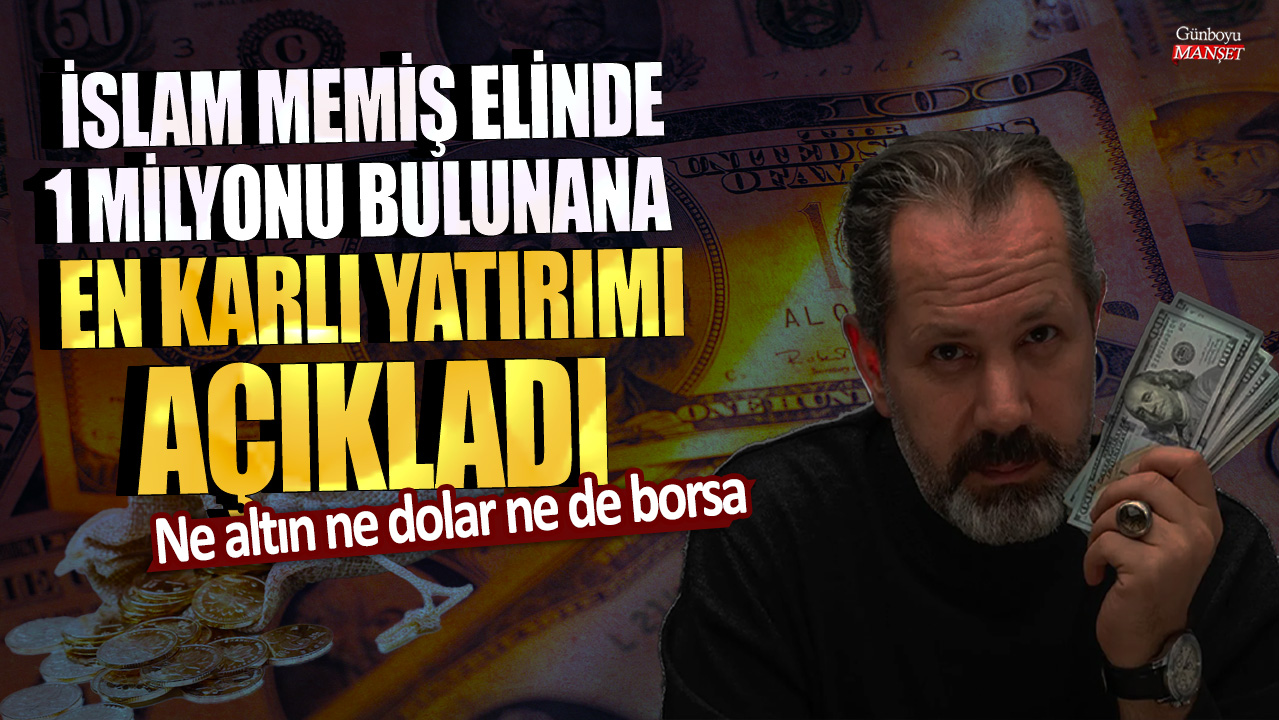 İslam Memiş, 1 milyonu bulunanlar için en karlı yatırımı açıkladı: Altın, dolar ve borsa değil!