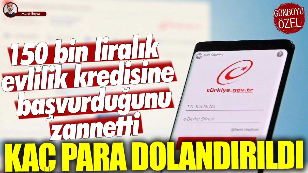 Evlilik kredisi başvurusuyla 150 bin lira dolandırıldı!