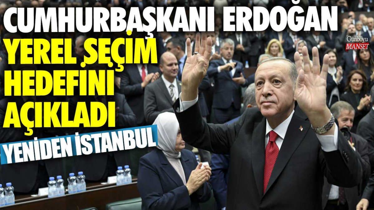 Cumhurbaşkanı Erdoğan, yerel seçimlerde İstanbul’u hedeflediğini açıkladı