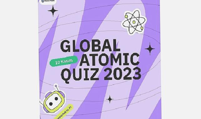 Rosatom’un Uluslararası Girişimi Global Atomic Quiz 2023 Başlıyor   