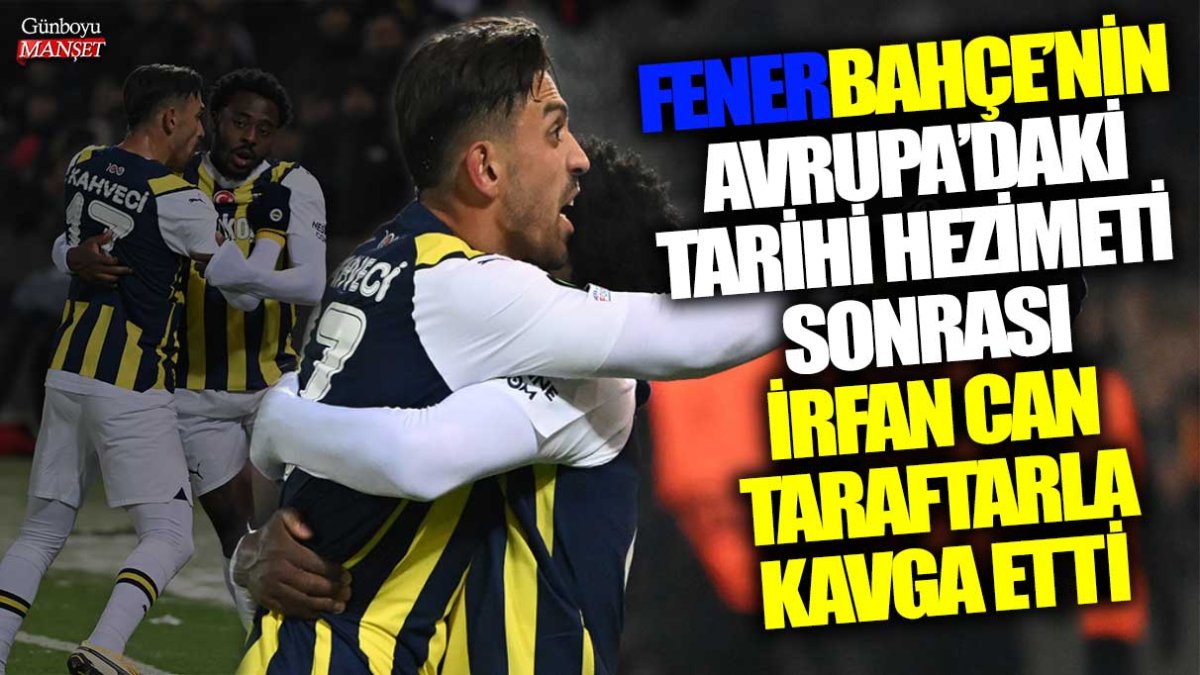 Fenerbahçe’nin Avrupa’daki tarihi mağlubiyetinin ardından İrfan Can, taraftarlarla kavga etti.