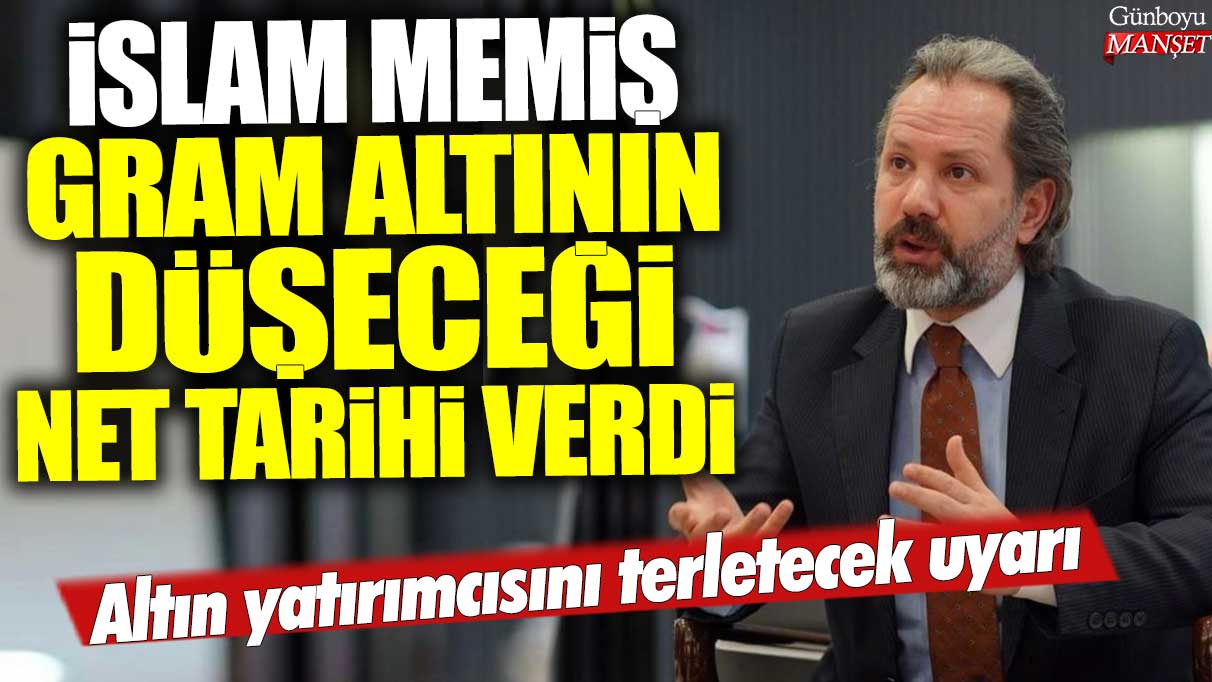 Altın yatırımcıları için endişe verici bir uyarı: İslam Memiş, gram altının düşüş tarihini net bir şekilde verdi