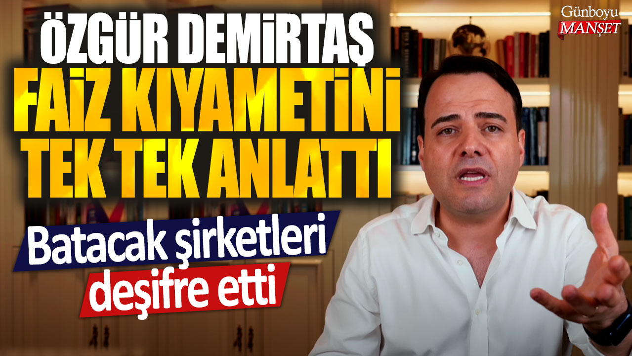 Özgür Demirtaş’ın faiz kıyameti hakkındaki detaylı açıklamaları ve batacak şirketleri ortaya çıkardığı haber başlığı oldu!