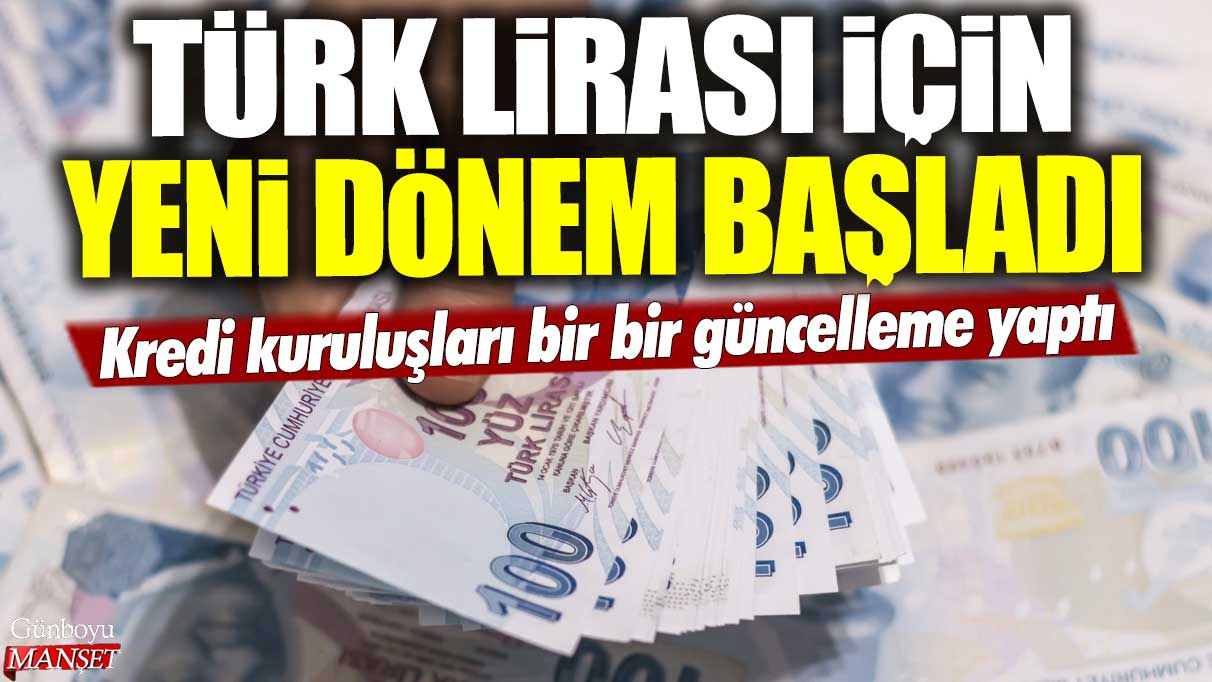 Kredi kuruluşları Türk Lirası için yeni bir döneme girdi ve güncelleme yaptı.