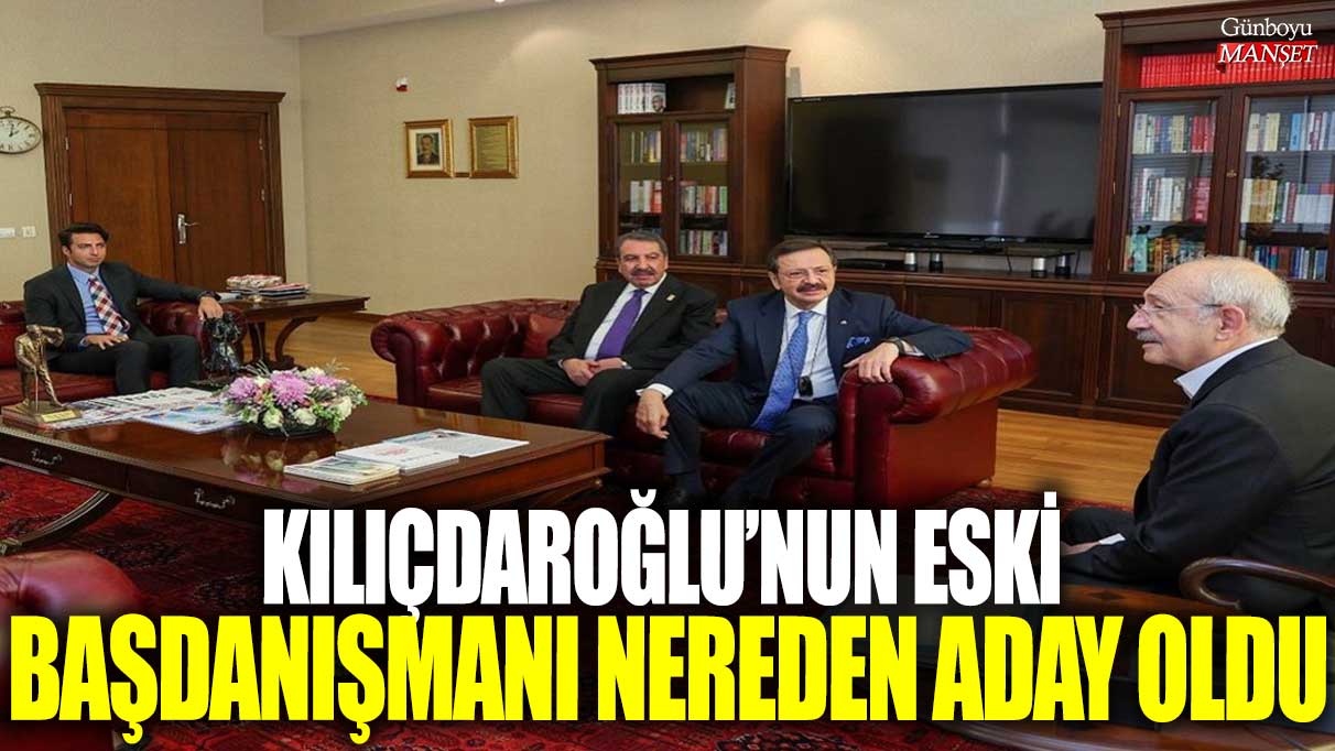 Kemal Kılıçdaroğlu’nun eski başdanışmanı hangi pozisyona aday oldu?