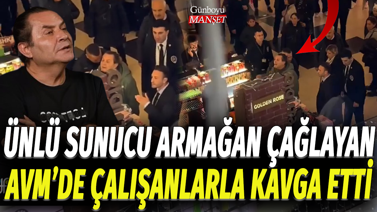 Ünlü sunucu Armağan Çağlayan AVM çalışanlarıyla tartıştı