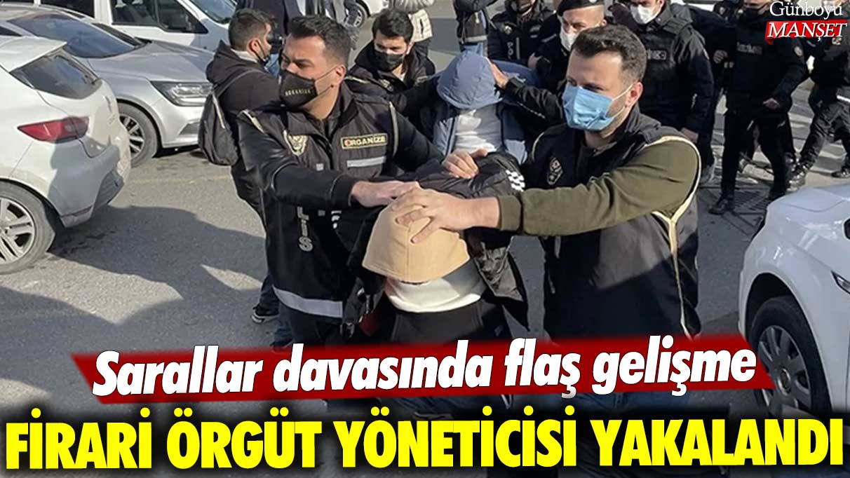 Sarallar davasında son dakika: Kaçak örgüt lideri yakalandı