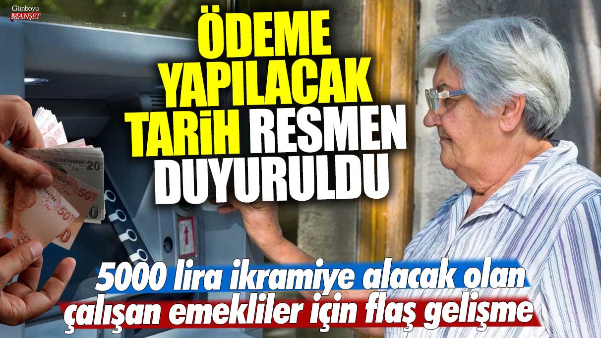 Emekli çalışanlar için 5000 lira ikramiye ödeme tarihi belli oldu!